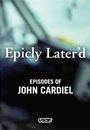 Epicly Later'd Episodes of John Cardiel